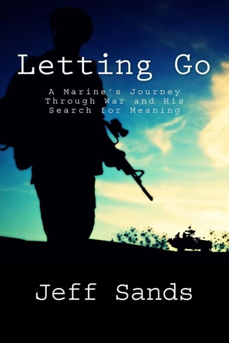Letting Go A Marine's Journey Through War and His Search for Meaning