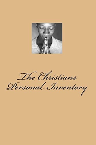 The Christians Personal Inventory The Crucified and Resurrected Method of Living the Recovered Life