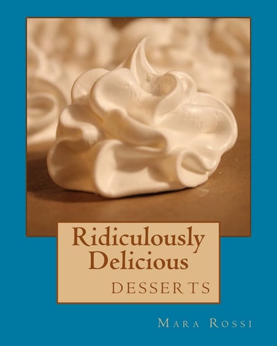 Ridiculously Delicious Desserts