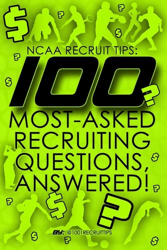 NCAA Recruit Tips 100 Most-Asked Recruiting Questions, Answered!