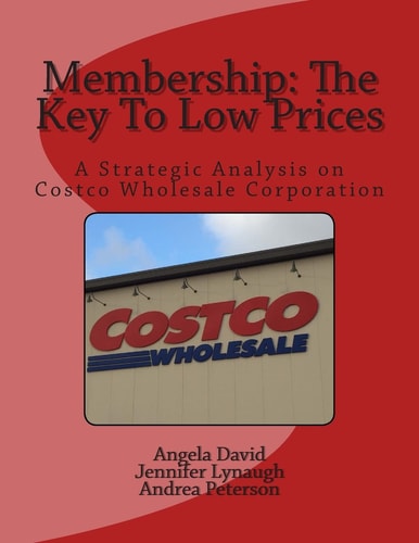 Membership The Key To Low Prices: A Strategic Analysis on Costco Wholesale Corporation