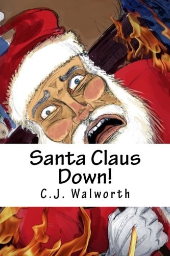Santa Claus Down! How Three Rotten Boys Captured Santa Claus and Almost Ruined Christmas.