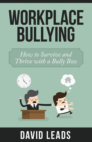 Workplace Bullying How to Survive and Thrive with a Bully Boss