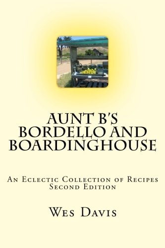 Aunt B's Bordello and Boardinghouse An Eclectic Collection of Recipes