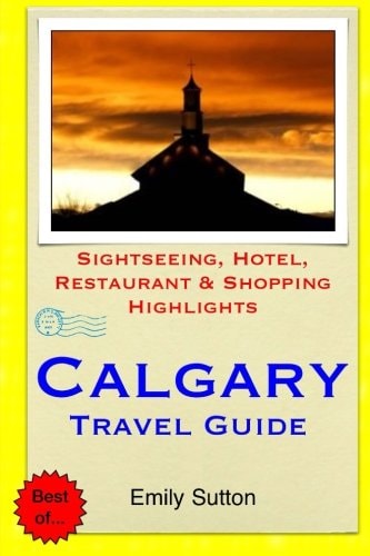 Calgary Travel Guide Sightseeing, Hotel, Restaurant & Shopping Highlights