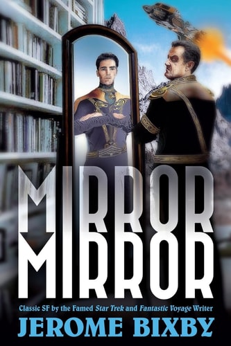 Mirror, Mirror Classic SF by the Famed Star Trek and Fantastic Voyage Writer