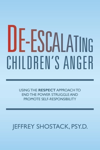 De-Escalating Children's Anger Using the RESPECT Approach to End the Power Struggle and Promote Self-Responsibility