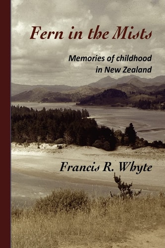Fern in the Mists Memories of Childhood in New Zealand