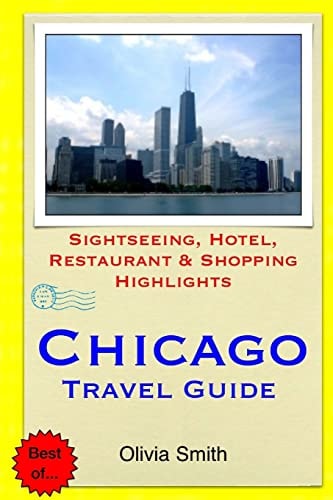 Chicago Travel Guide Sightseeing, Hotel, Restaurant and Shopping Highlights
