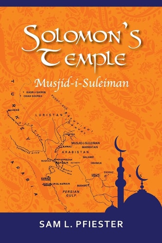 Solomon's Temple Musjid-i-Suleiman & the Quest for Oil in the Mideast