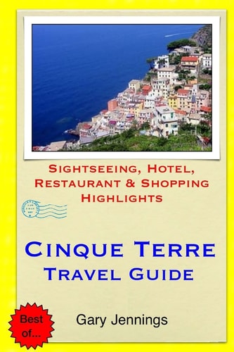 Cinque Terre Travel Guide Sightseeing, Hotel, Restaurant and Shopping Highlights