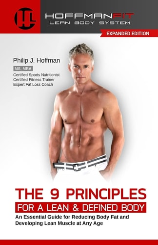 The 9 Principles for a Lean and Defined Body An Essential Guide for Reducing Body Fat and Developing Lean Muscle at Any Age