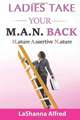 Ladies, Take Your M. A. N. Back Mature - Assertive - Nature