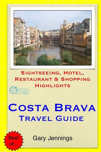 Costa Brava Travel Guide Sightseeing, Hotel, Restaurant and Shopping Highlights