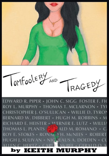 Tomfoolery and Tragedy True Stories about Girls and Other Fun Things, As Well As the Up Close and Personal Story of a Brother's Tragic Death in Vietnam