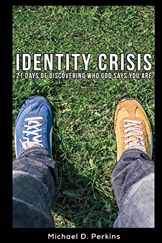 Identity Crisis 21 Days of Discovering Who God Says You Are