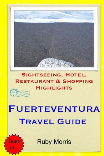 Fuerteventura Travel Guide Sightseeing, Hotel, Restaurant and Shopping Highlights