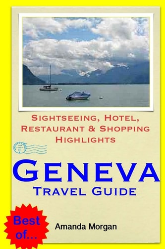Geneva Travel Guide Sightseeing, Hotel, Restaurant and Shopping Highlights