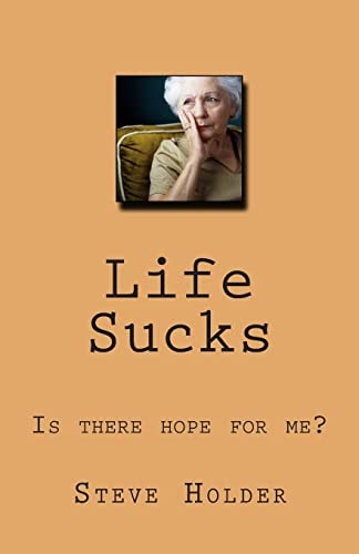 Life Sucks Is There Hope for Me?