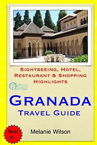 Granada Travel Guide Sightseeing, Hotel, Restaurant and Shopping Highlights