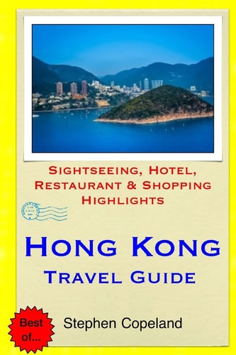 Hong Kong Travel Guide Sightseeing, Hotel, Restaurant and Shopping Highlights