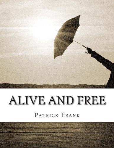 Alive and Free A Sequence of Poetry and Prose-Poetry, 2014