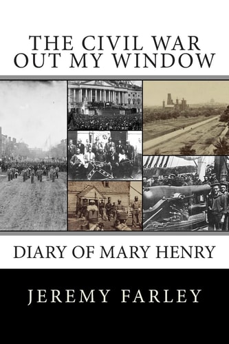 The Civil War Out My Window Diary of Mary Henry