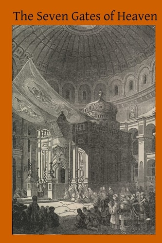 The Seven Gates of Heaven The Teachings, Discipline, Customs and Manners of Dispensing the Sacraments