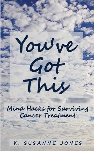 You've Got This Mind Hacks for Surviving Cancer Treatment