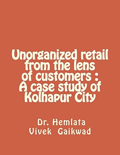Unorganized Retail from the Lens of Customers A Case Study of Kolhapur City