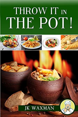Throw It In The Pot One Pot Cooking