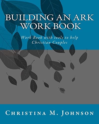 Building an Ark Work Book Work Book with Tools to Help Christian Couples