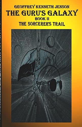 The Guru's Galaxy Book II The Sorcerer's Trail