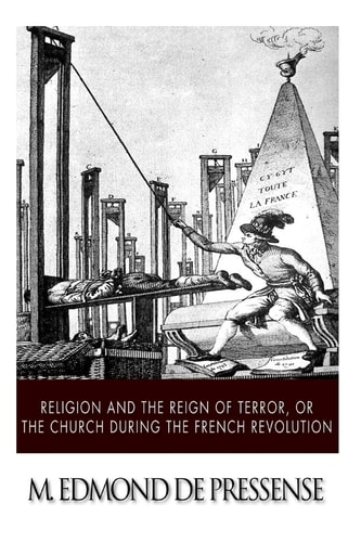 Religion and the Reign of Terror, Or the Church During the French Revolution