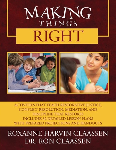 MAKING THINGS RIGHT Activities that Teach Restorative Justice, Conflict Resolution,... Mediation, and Discipline that Restores Includes 3