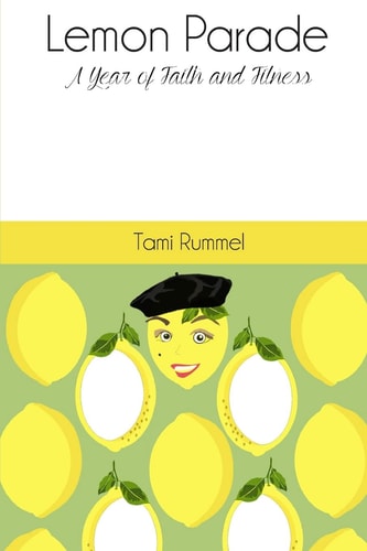Lemon Parade A Year of Faith and Fitness