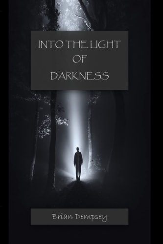 Into The Light Of Darkness A Journey Out Of Fear