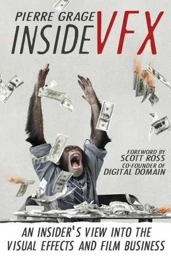 Inside VFX An Insider's View Into the Visual Effects and Film Business
