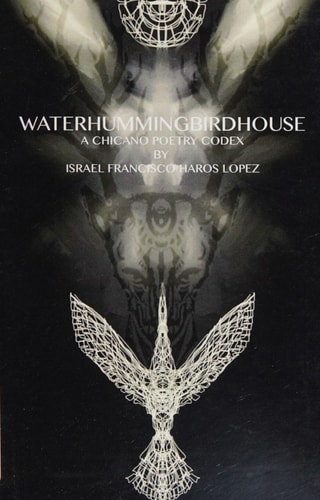 Waterhummingbirdhouse A Chicano Poetry Codex