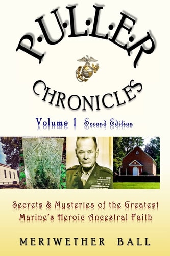Puller Chronicles Volume 1 Secrets and Mysteries of the Greatest Marine's Heroic Ancestral Faith
