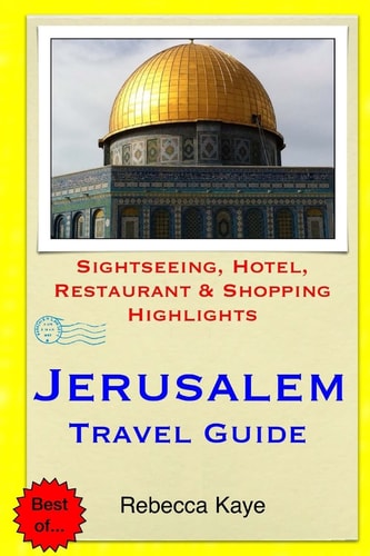 Jerusalem Travel Guide Sightseeing, Hotel, Restaurant and Shopping Highlights