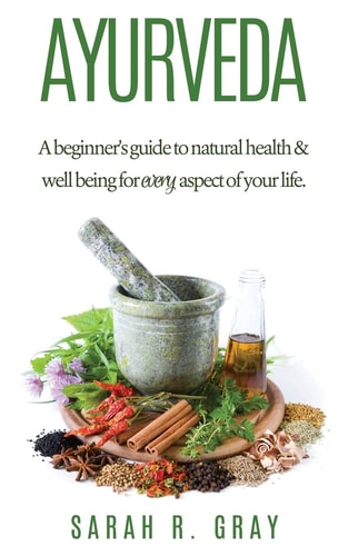 Ayurveda A Beginner's Guide to Natural Health and Well-Being