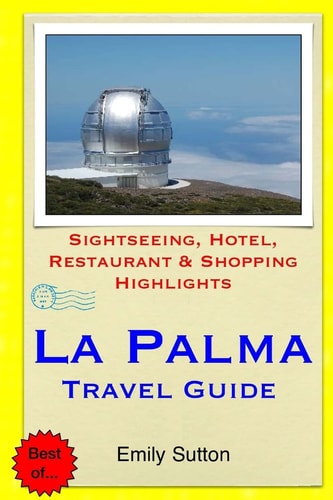 La Palma Travel Guide Sightseeing, Hotel, Restaurant and Shopping Highlights