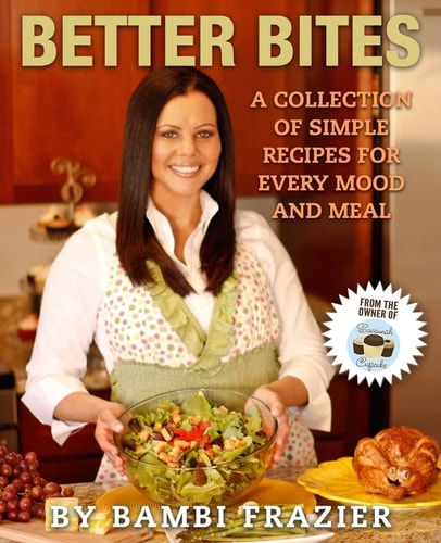 Better Bites A Collection of Simple Recipes for Every Mood and Meal