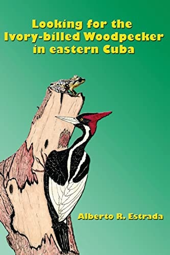 Looking for the Ivory-billed Woodpecker in Eastern Cuba