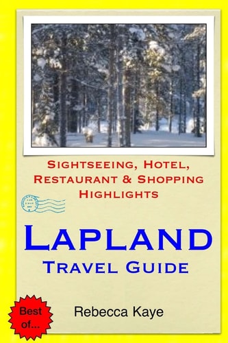 Lapland Travel Guide Sightseeing, Hotel, Restaurant and Shopping Highlights