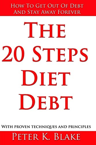 The 20 Steps Diet Debt How to Get Out of Debt and Stay Away Forever