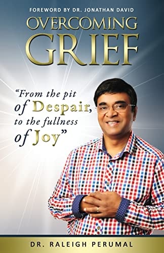 Overcoming Grief Form the Pit of Despair to the Fullness of Joy