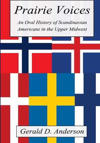 Prairie Voices An Oral History of Scandinavian Americans in the Upper Midwest