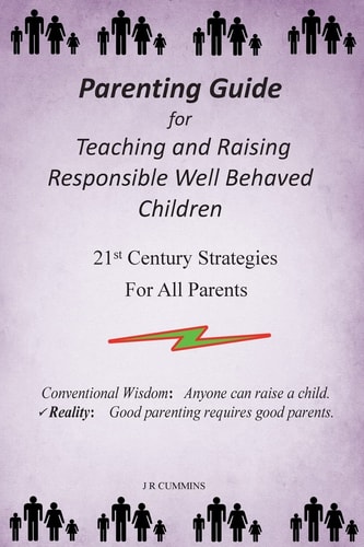 Parenting Guide for Teaching and Raising Responsible Well Behaved Children A Book to Teach Values and Practical Positive Reinforcement Methods, to Help Parents Learn Proven Discipline and Behavior Strategies. For Families with Kids, Preschool, School Age,